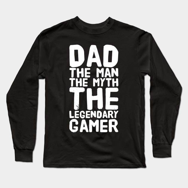 Dad The Man The Myth The Legendary Gamer Long Sleeve T-Shirt by captainmood